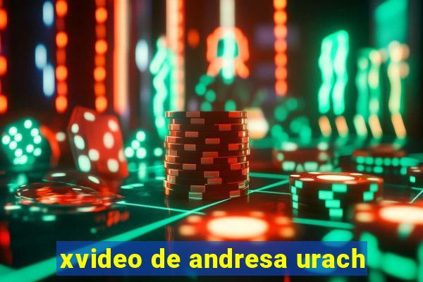 xvideo de andresa urach